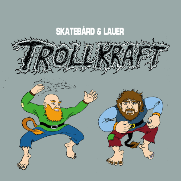 SKATEBÅRD & LAUER TROLLKRAFT
