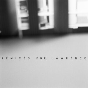 Lawrence – Remixes For Lawrence
