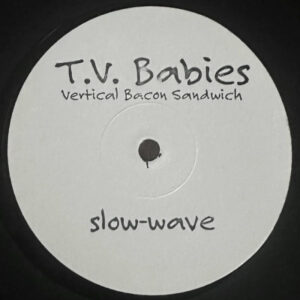 T.V. Babies - Vertical Bacon Sandwich - Slow-Wave