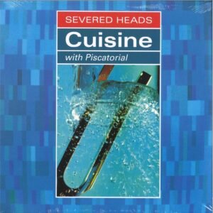 Severed Heads – Cuisine (With Piscatorial) (2x12")